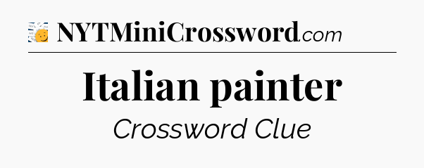 Italian painter - 7 Little Words