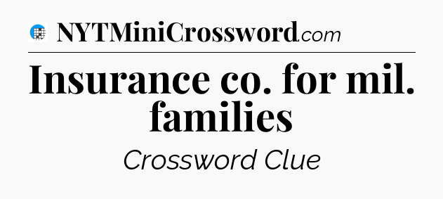 Insurance co. for mil. families Crossword Clue