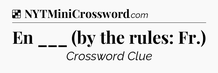 Solution: En ___ (by the rules: Fr.) - NYT Crossword