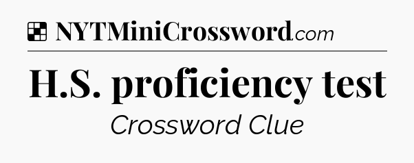 Solution: H.S. proficiency test - NYT Crossword
