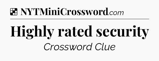 Solution: Highly rated security - NYT Crossword