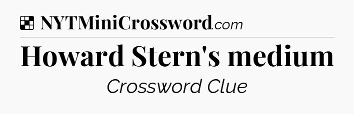 Solution: Howard Stern's medium - NYT Crossword