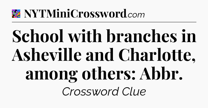 School with branches in Asheville and Charlotte, among others: Abbr Crossword Clue
