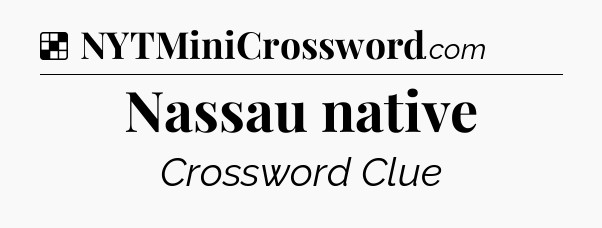 Solution: Nassau native - NYT Crossword