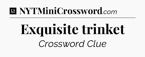 Exquisite trinket - LA Times Crossword