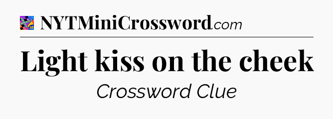 Light kiss on the cheek Crossword Clue