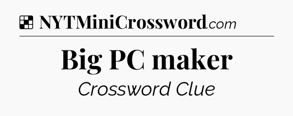 Solution: Big PC maker - NYT Crossword