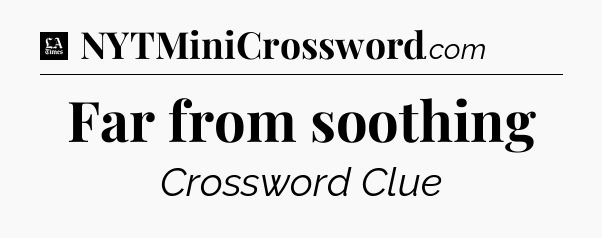 Far from soothing - LA Times Crossword