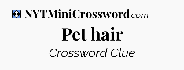 Solution: Pet hair - NYT Mini Crossword