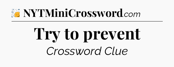 Try to prevent - 7 Little Words