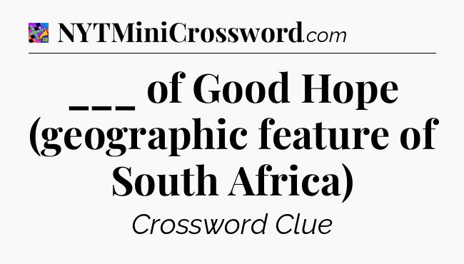 ___ of Good Hope (geographic feature of South Africa) Crossword Clue