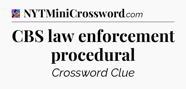 CBS law enforcement procedural Crossword Clue