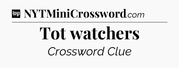 Tot watchers Crossword Clue