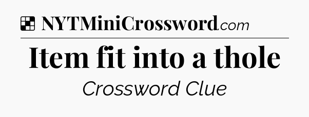 Solution: Item fit into a thole - NYT Crossword
