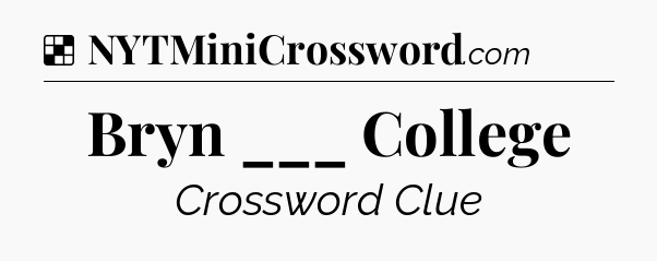 Solution: Bryn ___ College - NYT Crossword