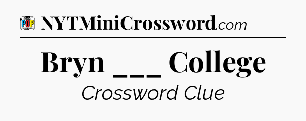 Bryn ___ College Crossword Clue