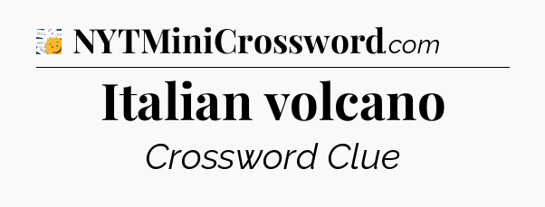Italian volcano - 7 Little Words