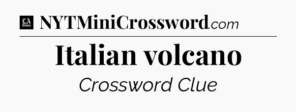 Italian volcano - LA Times Crossword