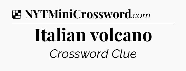 Solution: Italian volcano - NYT Crossword