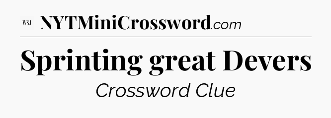 Sprinting great Devers - WSJ Crossword