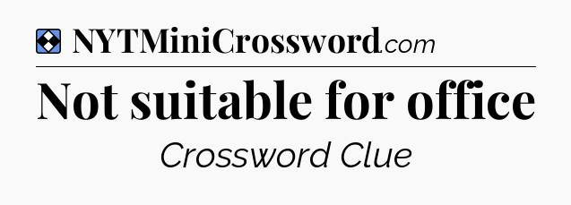 Solution: Not suitable for office - NYT Mini Crossword