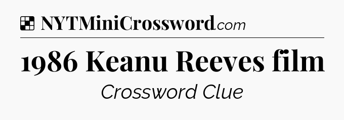 Solution: 1986 Keanu Reeves film - NYT Crossword