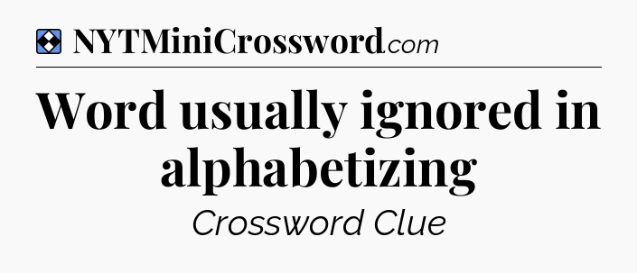 Solution: Word usually ignored in alphabetizing - NYT Mini Crossword