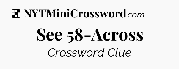 See 58-Across NYT Crossword