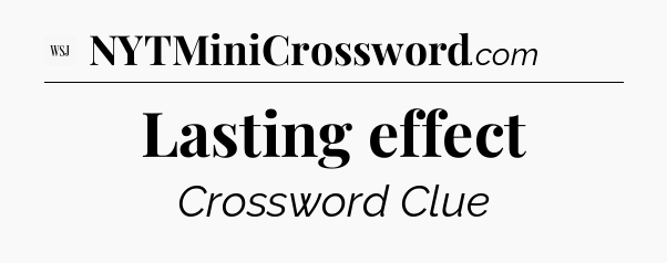 Lasting effect - WSJ Crossword