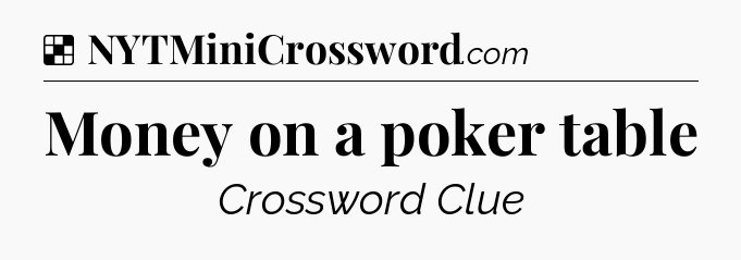 Solution: Money on a poker table - NYT Crossword