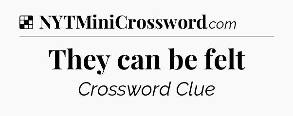 Solution: They can be felt - NYT Crossword