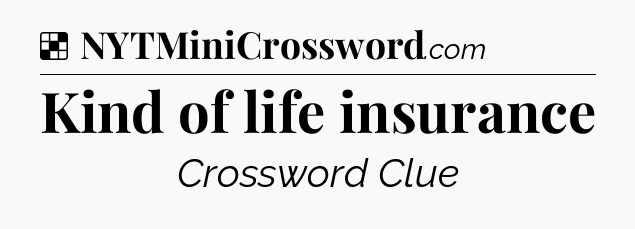 Solution: Kind of life insurance - NYT Crossword