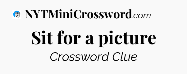 Sit for a picture Crossword Clue