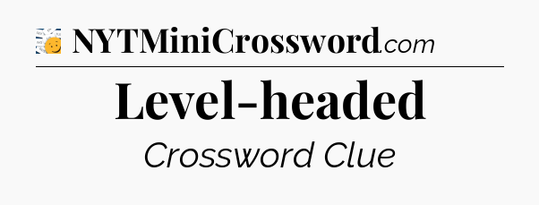 Level-headed - 7 Little Words