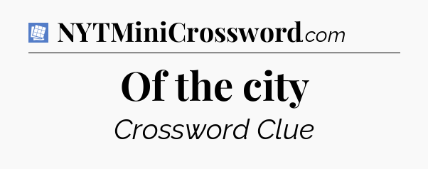 Of the city Puzzle Page Crossword Clue