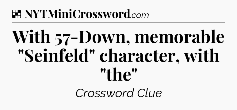 Solution: With 57-Down, memorable 