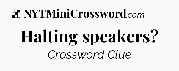 Solution: Halting speakers - NYT Crossword