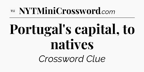Portugal's capital, to natives - WSJ Crossword