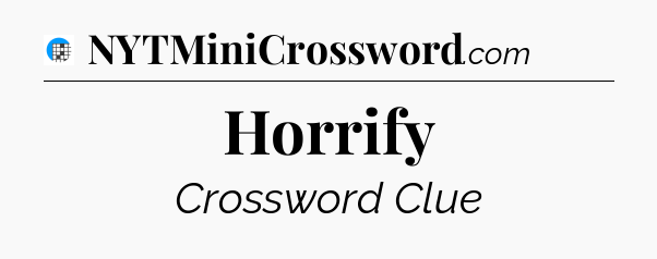 Horrify Crossword Clue