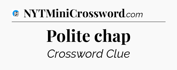 Polite chap Crossword Clue