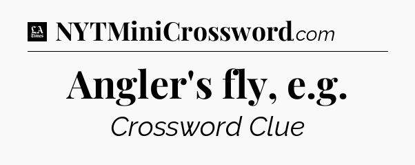 Angler's fly, e.g - LA Times Crossword