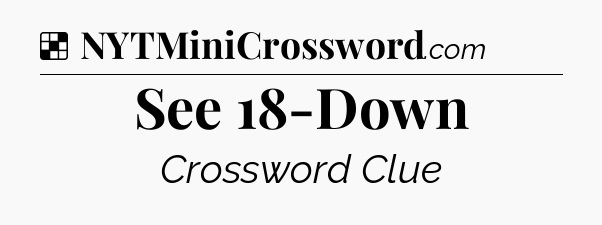 Solution: See 18-Down - NYT Crossword