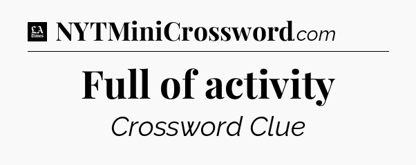 Full of activity - LA Times Crossword