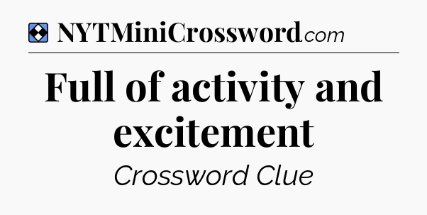 Solution: Full of activity and excitement - NYT Mini Crossword