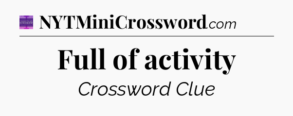 Full of activity - Thomas Joseph Crossword