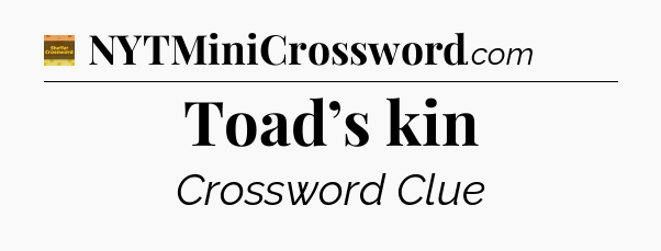 Toad’s kin - Eugene Sheffer Crossword
