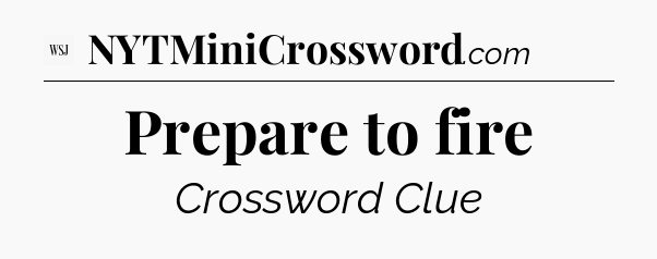 Prepare to fire - WSJ Crossword