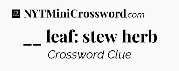 __ leaf: stew herb - LA Times Crossword