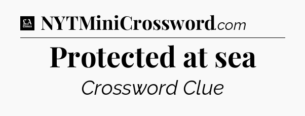 Protected at sea - LA Times Crossword