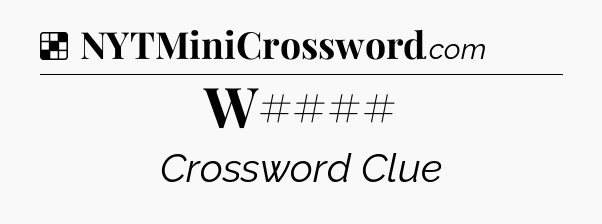 Solution: W#### - NYT Crossword